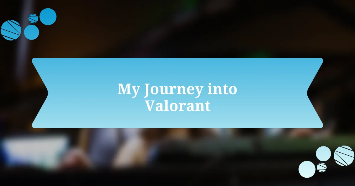 My Journey into Valorant