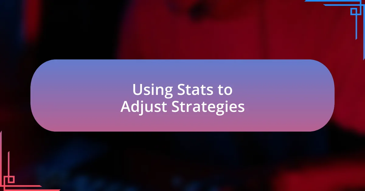 Using Stats to Adjust Strategies