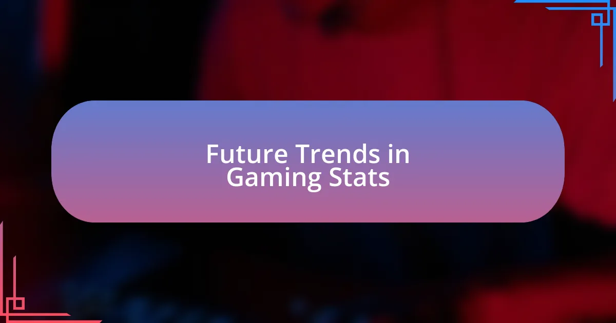 Future Trends in Gaming Stats