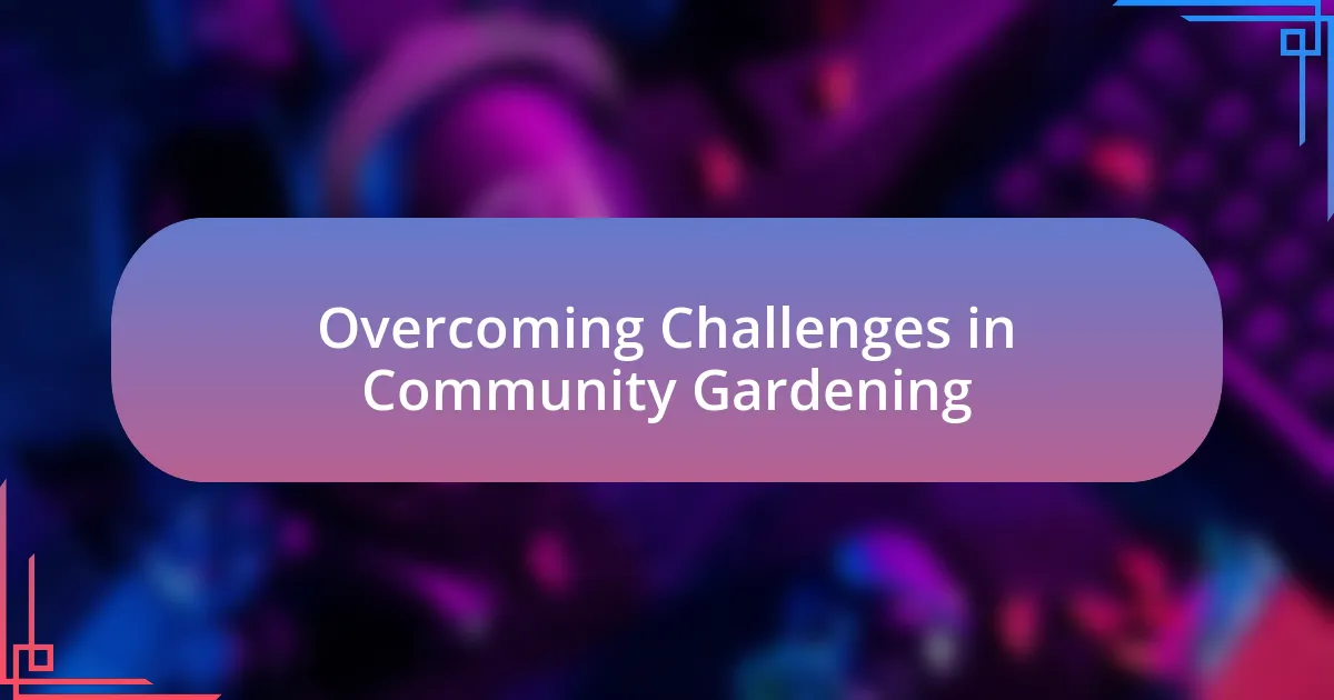 Overcoming Challenges in Community Gardening