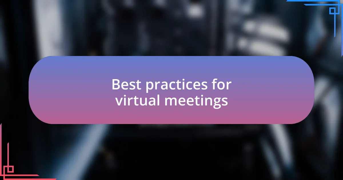 Best practices for virtual meetings