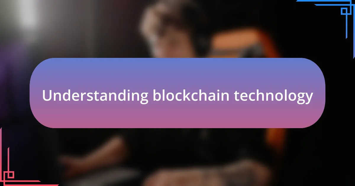 Understanding blockchain technology