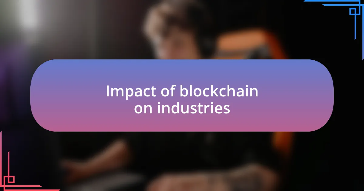 Impact of blockchain on industries