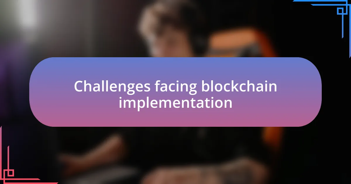 Challenges facing blockchain implementation