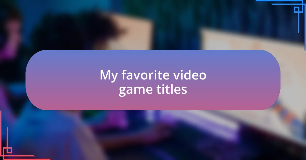 My favorite video game titles