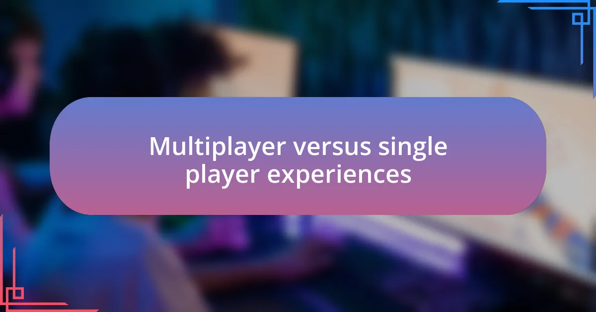 Multiplayer versus single player experiences