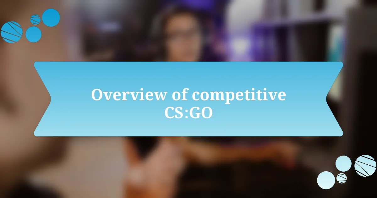 Overview of competitive CS:GO