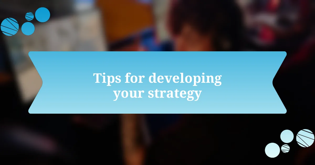Tips for developing your strategy