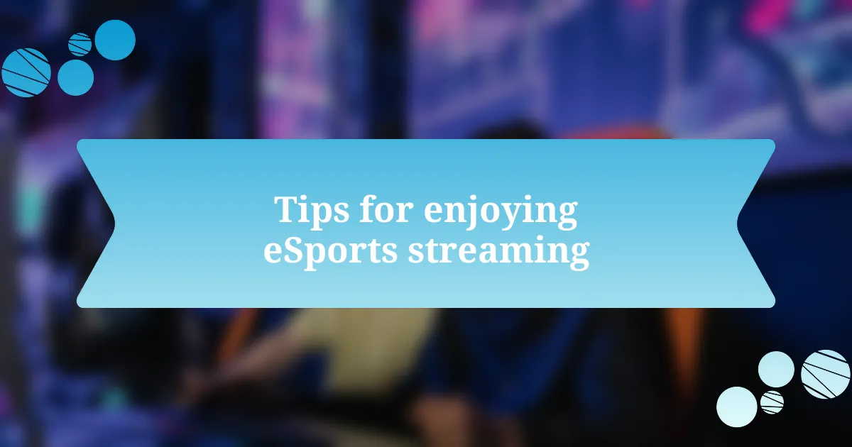 Tips for enjoying eSports streaming