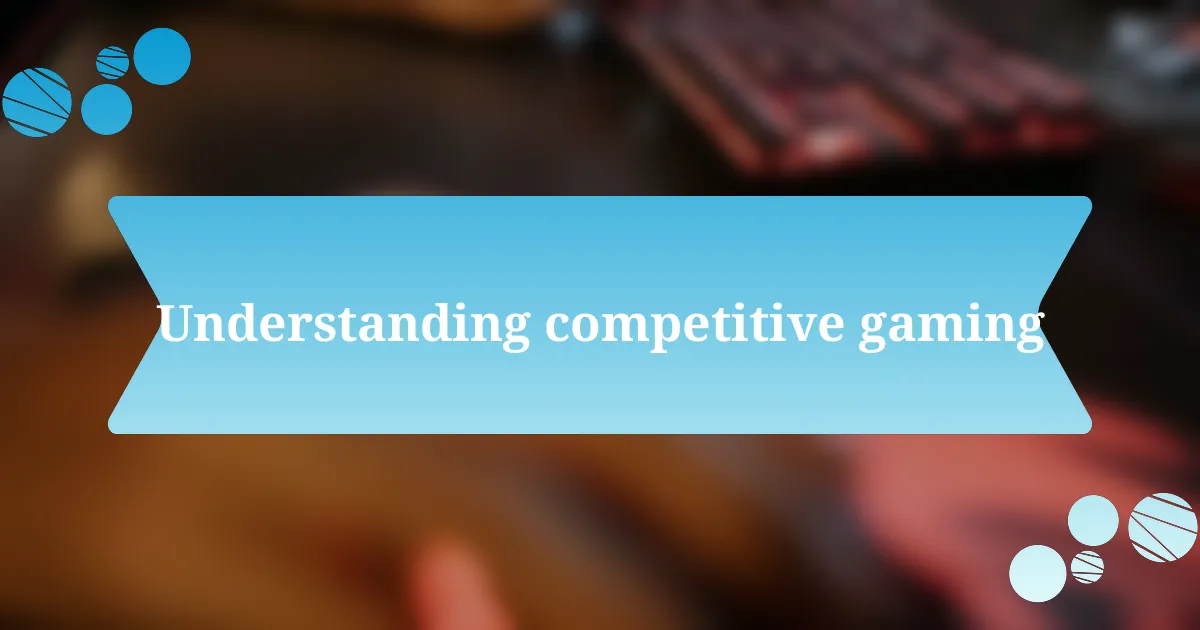Understanding competitive gaming