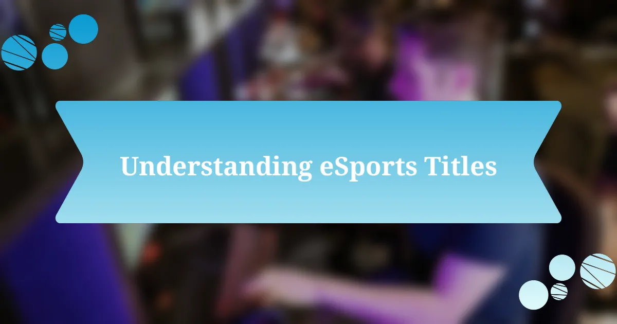 Understanding eSports Titles
