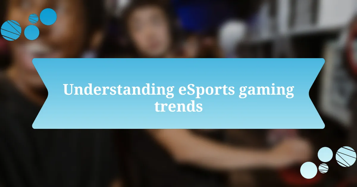 Understanding eSports gaming trends