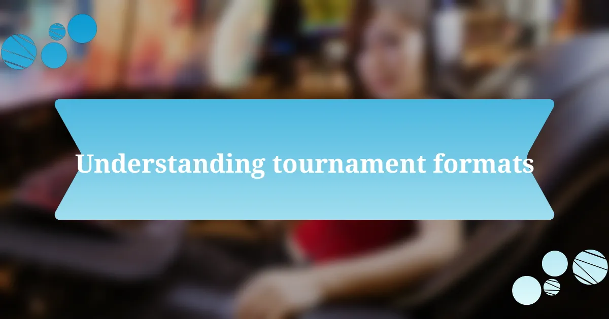 Understanding tournament formats