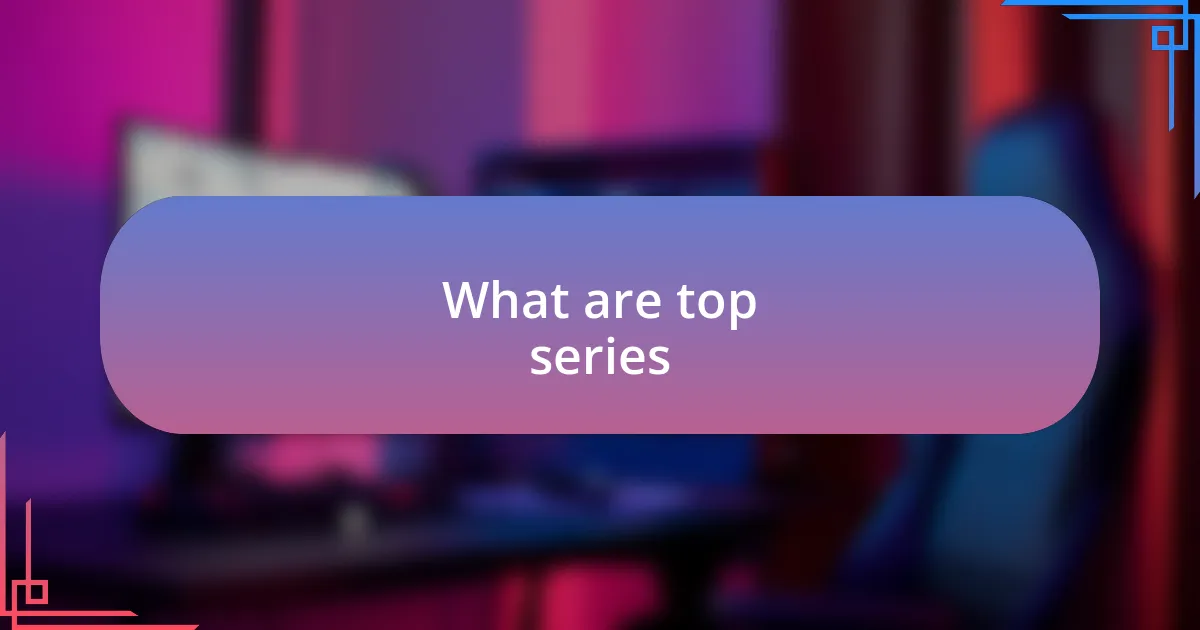 What are top series