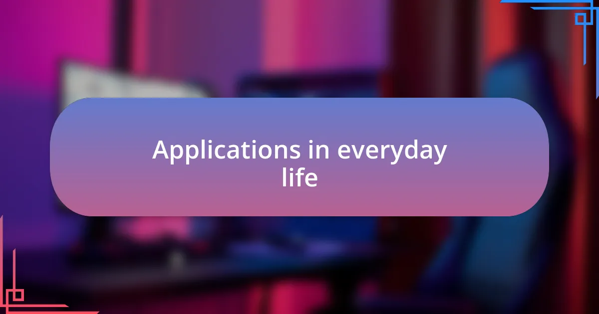 Applications in everyday life