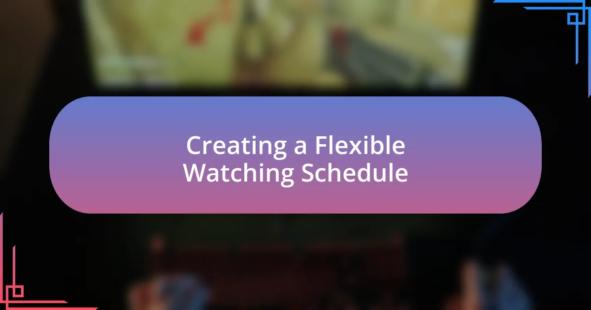 Creating a Flexible Watching Schedule