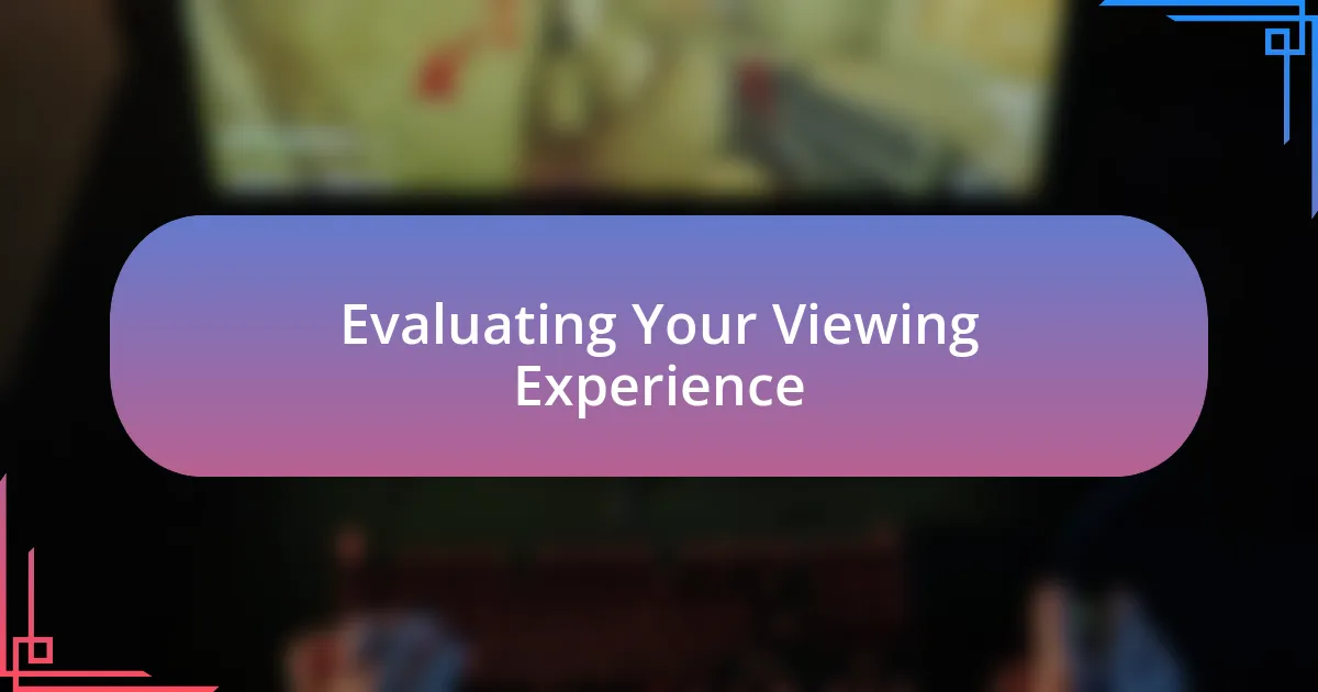 Evaluating Your Viewing Experience