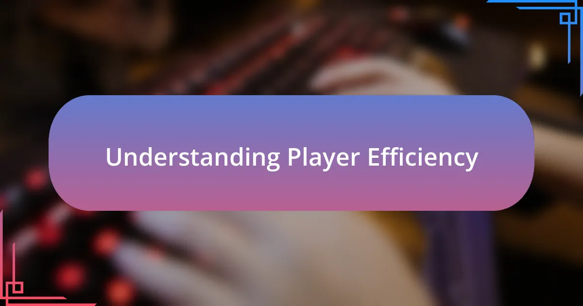 Understanding Player Efficiency