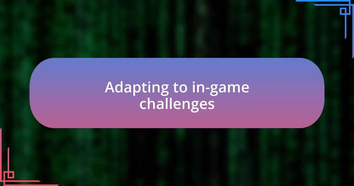 Adapting to in-game challenges